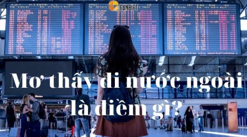 Nằm mơ thấy đi nước ngoài báo hiệu điều gì? Đánh con số mấy