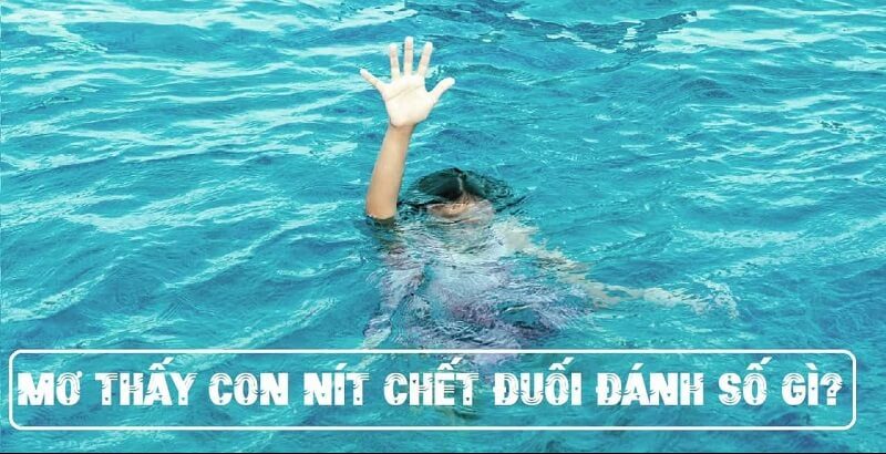 Nằm mơ thấy chết đuối đánh con gì may mắn?