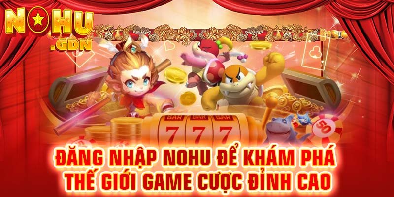 Hướng dẫn đăng nhập Nohu siêu chi tiết
