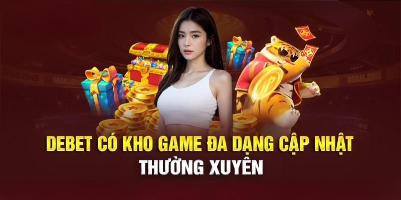 Kho trò chơi mà nhà cái Debet đang sở hữu