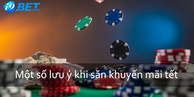 Một số lưu ý khi săn khuyến mãi tết tại nhà cái i9bet