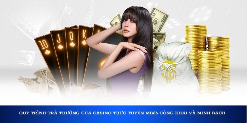 Quy trình trả thưởng của casino trực tuyến MB66 công khai và minh bạch