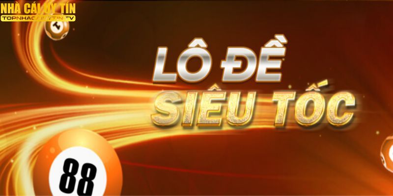 Điểm sơ qua về lô đề siêu tốc  
