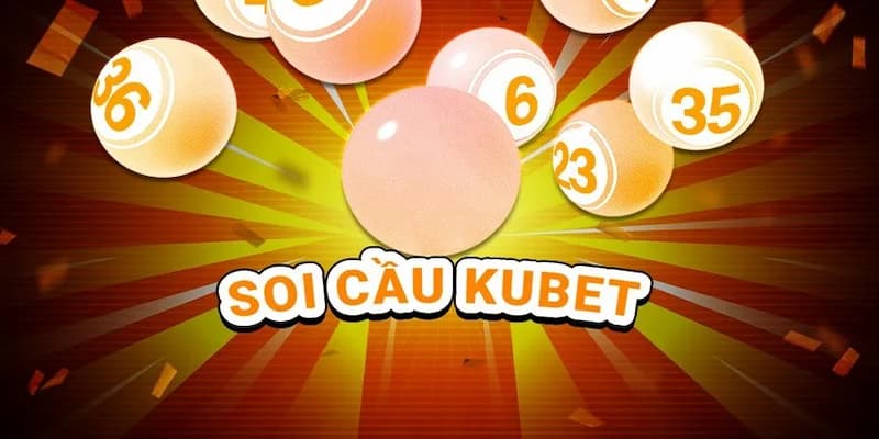 Soi cầu Kubet giúp cược thủ dự đoán con số có khả năng về