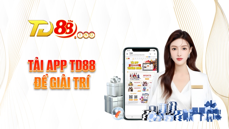 Tại sao nên tải app TD88?