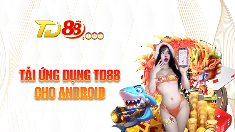 Tải app TD88 cho Android